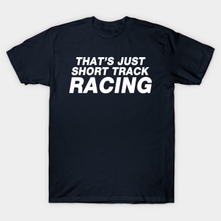 That's Just Short Track Racing T-Shirt